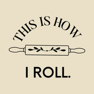 This is how I roll T-Shirt