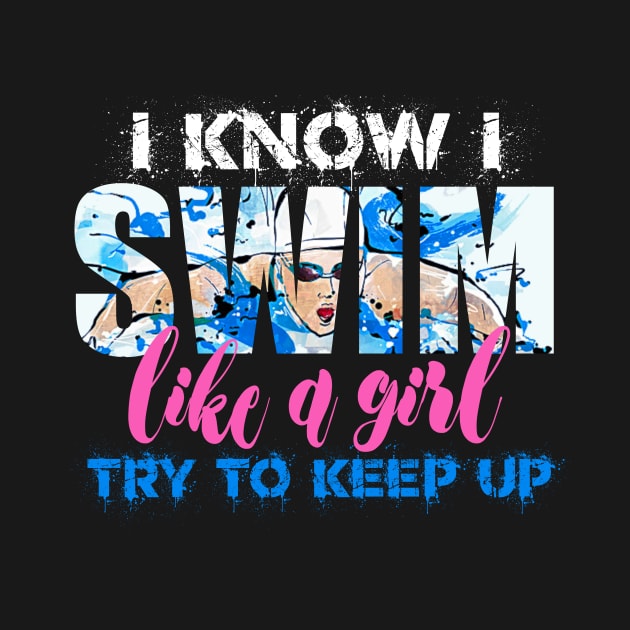 I swim like a Girl Try to Keep UP Swimmer Swiming Girls Gift by Bezra