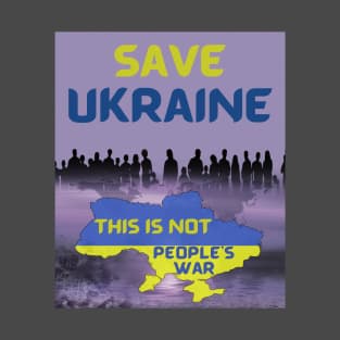 Save Ukraine, This Is Not People's War T-Shirt