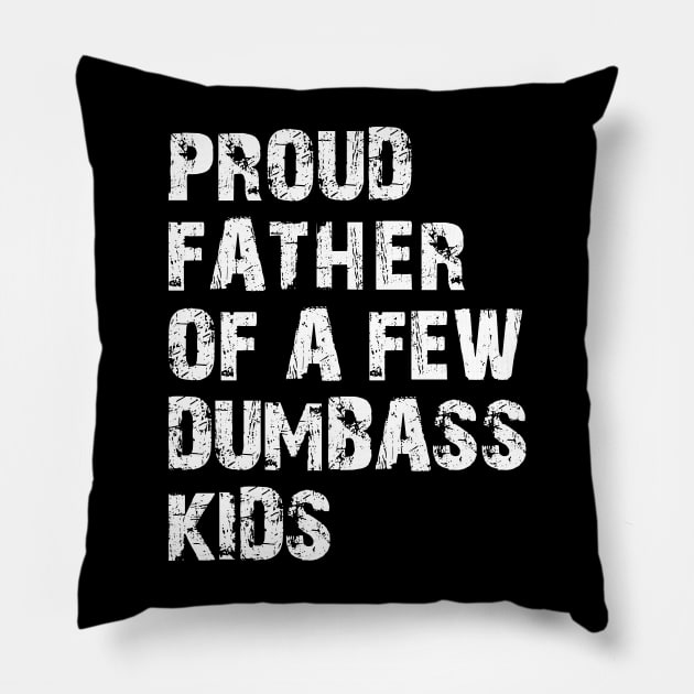 Proud Father of a few dumbass kids Pillow by KC Happy Shop