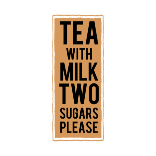 Tea with milk TWO sugars please (tea colour) T-Shirt