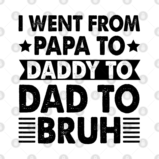 I Went from Papa to Daddy to Dad to Bruh by CosmicCat