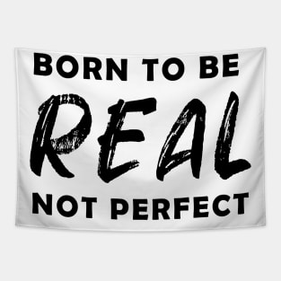 born to be real not perfect - black text v2 Tapestry