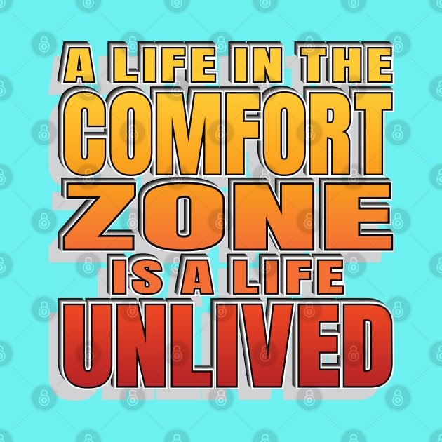 Comfort Zone Life Motivating Slogan - Live Life by Harlake