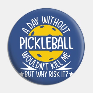 A Day Without Pickleball Wouldn't Kill Me But Why Risk It Pin