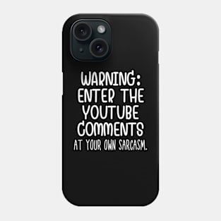 Caution: Enter the Youtube comments at your own sarcasm. Phone Case