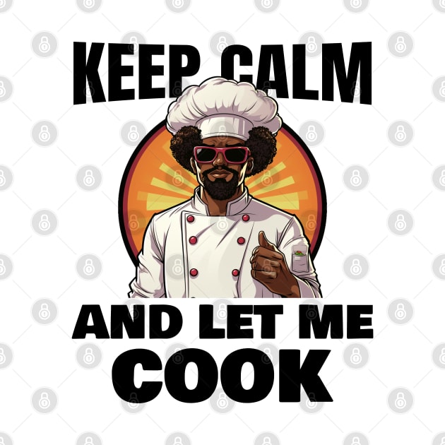 Keep calm and let me cook by mksjr