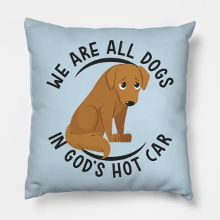 We Are All Dogs In God's Hot Car Pillow