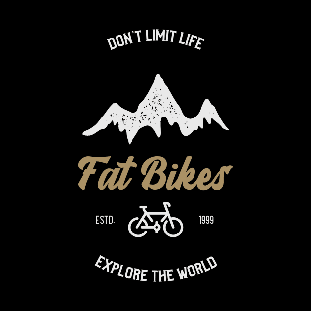 Don't Limit Life Fat Bikes Explore the World Tees by With Pedals