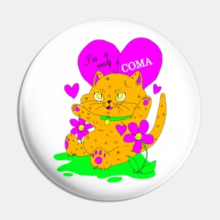 Coma Cat Pin