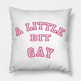 A Little Bit Gay Pillow