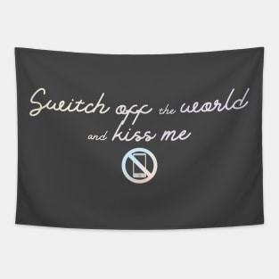 Switch off the world and kiss me Tapestry