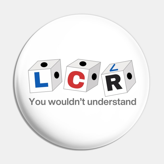 Left Center Right (LCR) Game - You Wouldn't Understand Pin by Enacted Designs