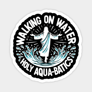 Walking on Water Holy Aqua-Batics! Magnet