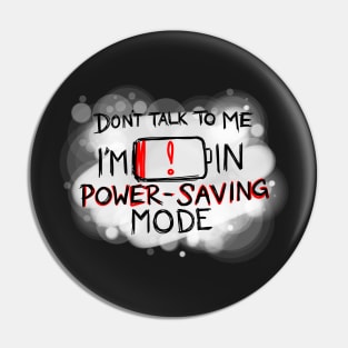 Don't talk to me, I'm in power saving mode! Pin