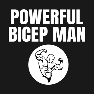 Powerful Bicep Man T-Shirt