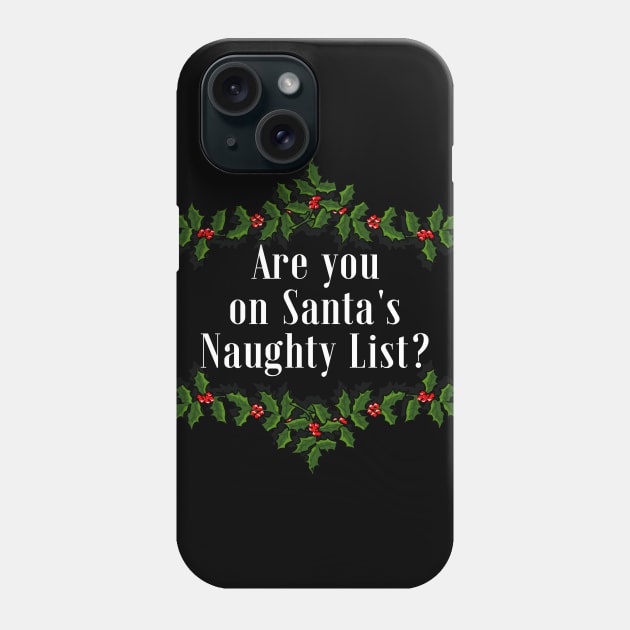 Are you on Santa's Naughty List? Phone Case by IndiPrintables