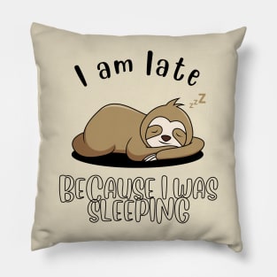 I am late because I was sleeping Pillow