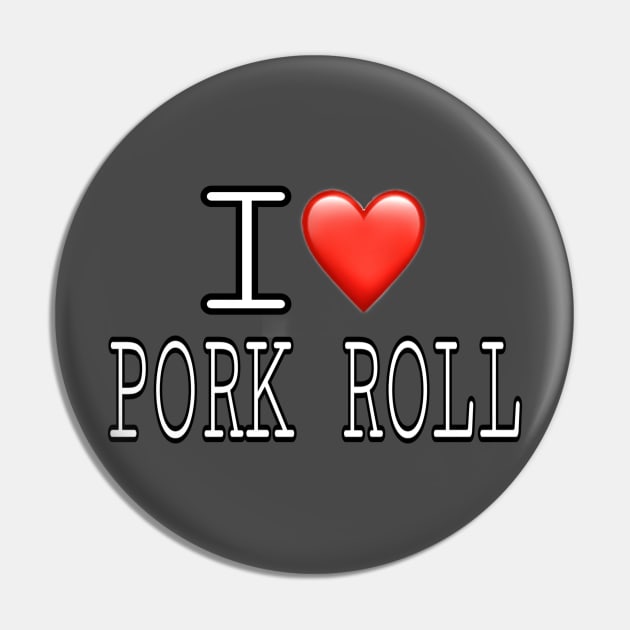 I Love Pork Roll Pin by Weird.Funny.Odd