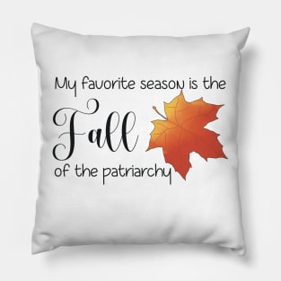 My Favorite Season is the Fall of The Patriarchy Pillow