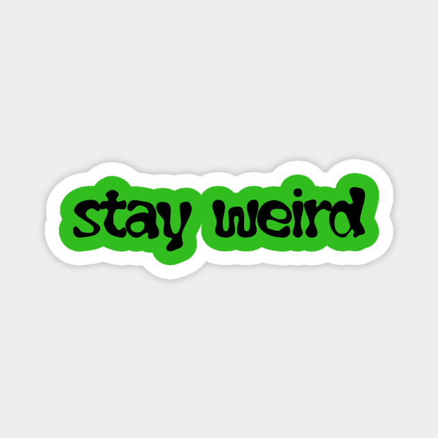 stay weird Magnet by rclsivcreative