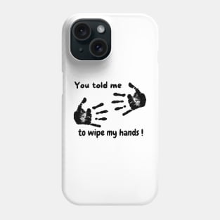 Wipe your hands Phone Case