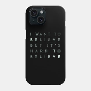 i want to believe Phone Case