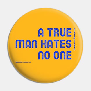 A True Man Hates No One Pin