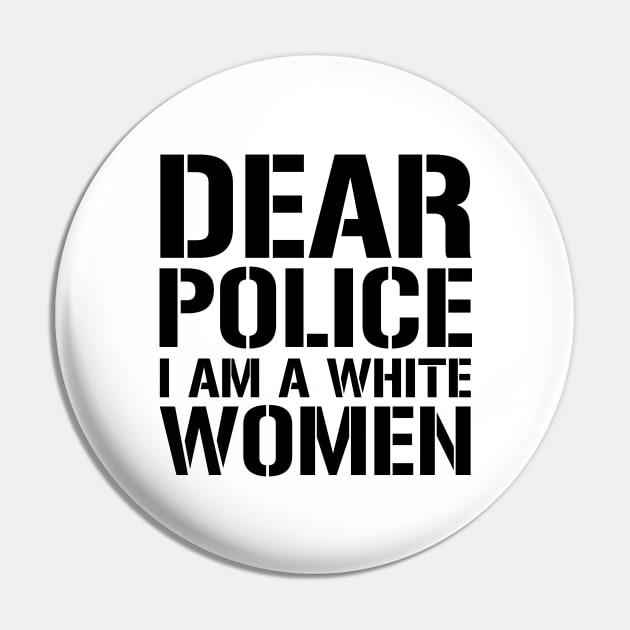 Dear Police I Am A White Women Pin by CF.LAB.DESIGN