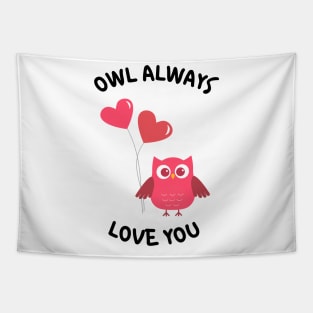 Owl Always Love You. Owl Lover Pun Quote. Ill Always Love You. Great Gift for Mothers Day, Fathers Day, Birthdays, Christmas or Valentines Day. Tapestry