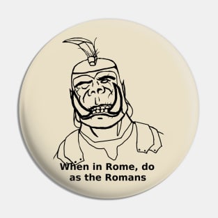 When in Rome, do as the Romans Pin