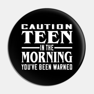 Caution, Teen in the Morning Pin