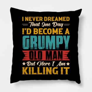 Dreamed That I'd Become A Grumpy Old Man Pillow