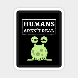 Humans Aren't Real Magnet