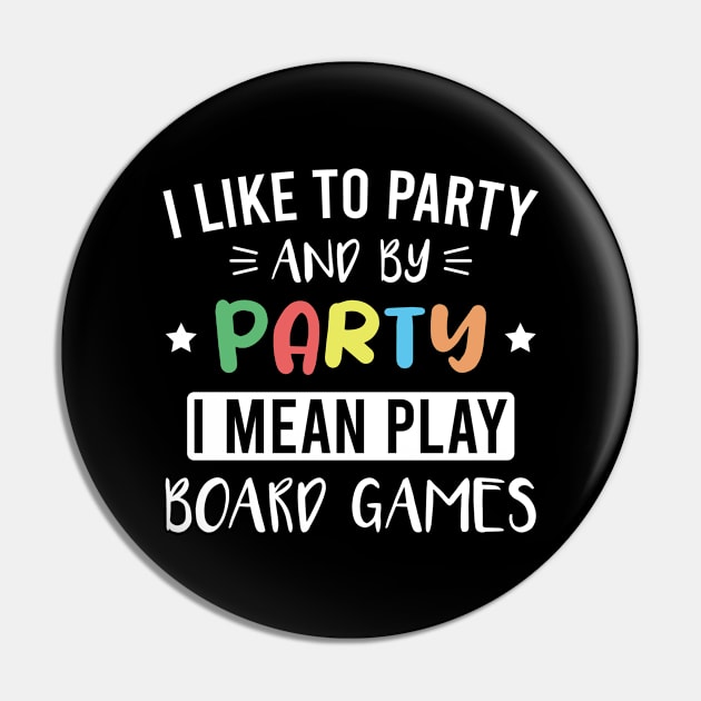 I Like to Party and By Party I Mean Play Board Games Pin by FOZClothing