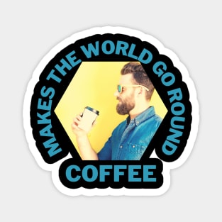 Coffee Makes the world go round Hipster Magnet