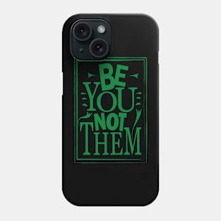 Be You Not Them Phone Case