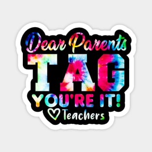 Last Day Of School Dear Parents Tag You're It Love Teachers Tie Dye Magnet