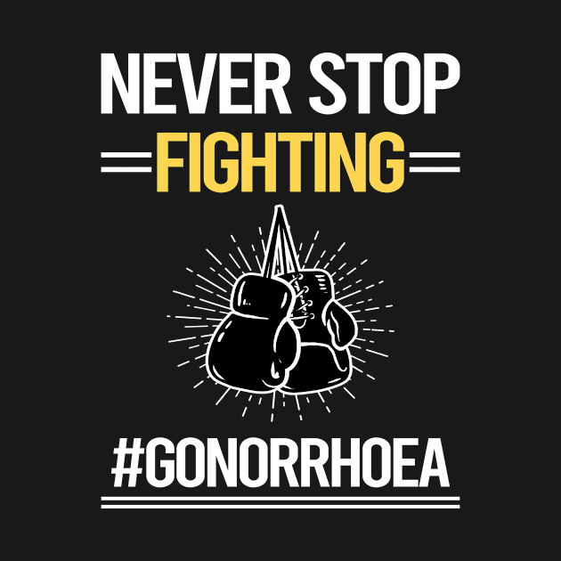 Never Stop Fighting Gonorrhoea by lainetexterbxe49