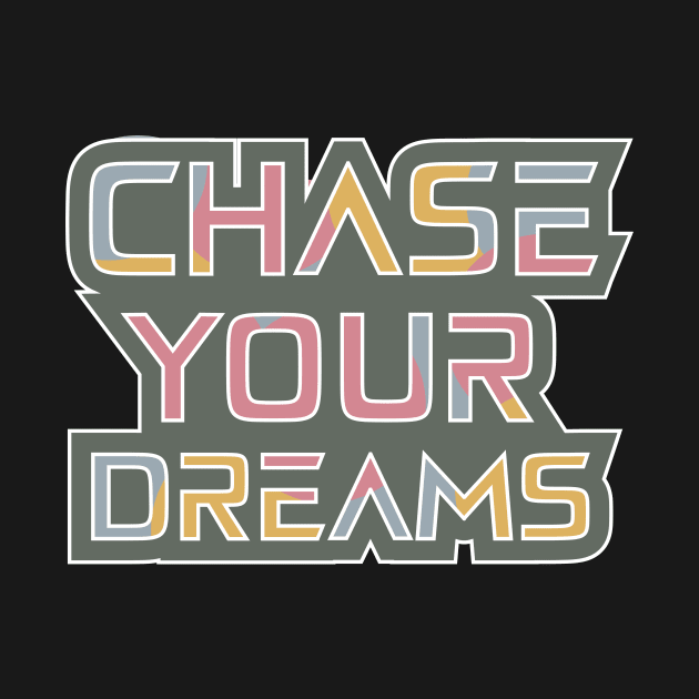 Chase Your Dreams Motivational And Inspirational by T-Shirt Attires