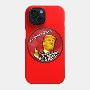 In your guts you know Trump's Nuts Phone Case