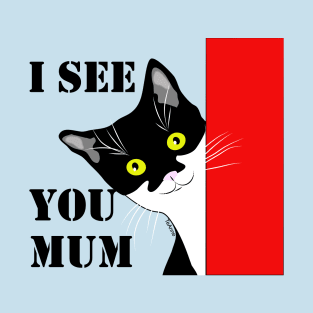 I see you Mum Cute Tuxedo Cat Copyright TeAnne T-Shirt