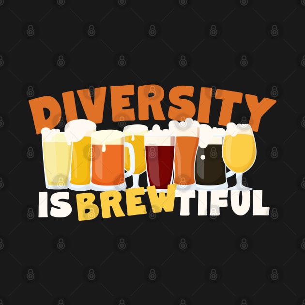 Beer Lovers Diversity Is Brewtiful by screamingfool