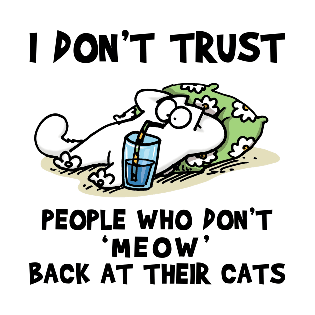 Simons Cat I Don’t Trust People Who Don’t Meow Back At Their Catsy by devanpm