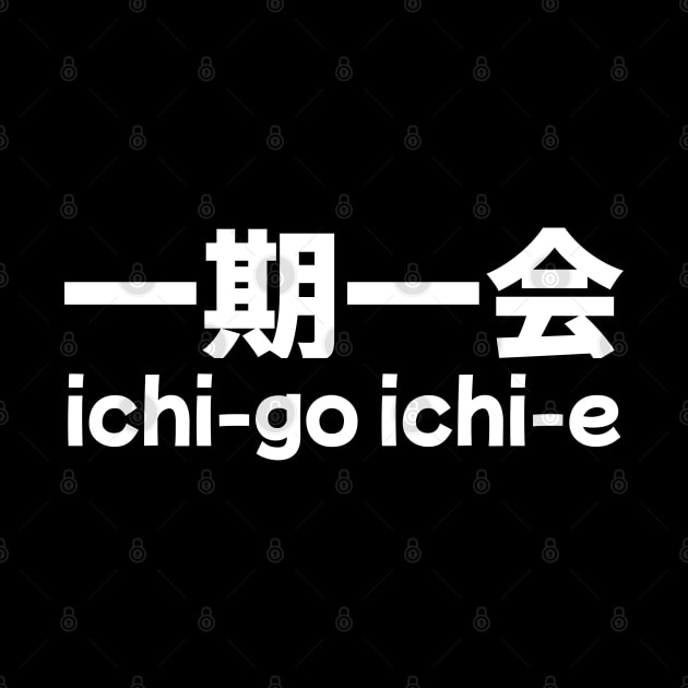 Ichi-go Ichi-e (Treasure every encounter, for it will never recur) by Issho Ni