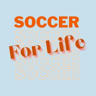 Soccer For Life Soccer Lovers apparel T-Shirt