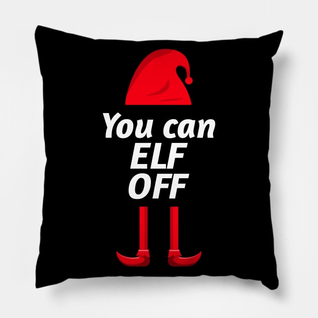 You can Elf Off - Cheeky Christmas Elf Design. Perfect for Xmas day. Pillow by That Cheeky Tee