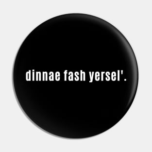 Dinnae Fash Yersel - Auld Scots Don't Stress or Worry Yourself Pin