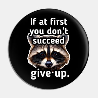 If at first you don't succeed give up Pin
