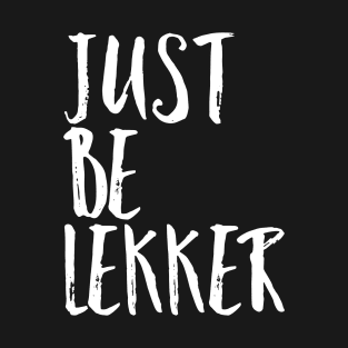 Just Be Lekker T-Shirt